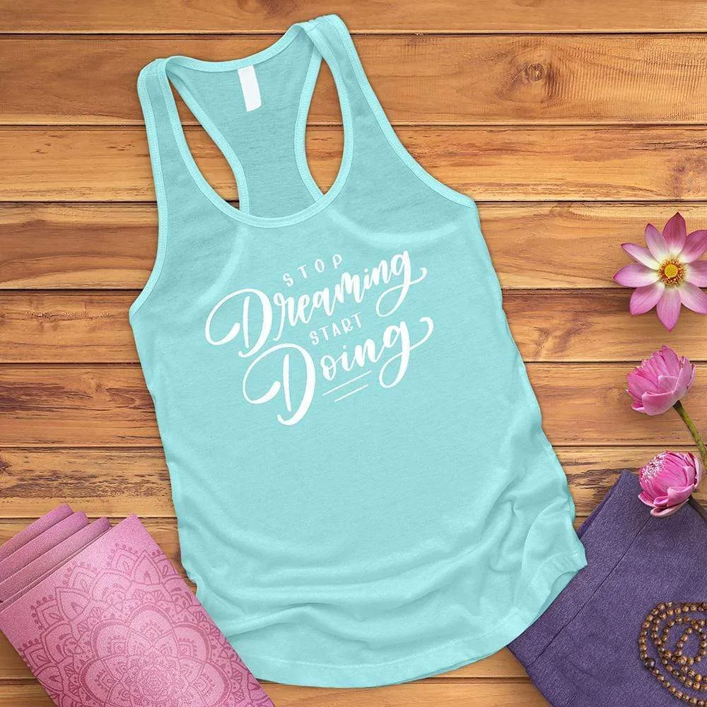 Stop Dreaming Start Doing Tank Top